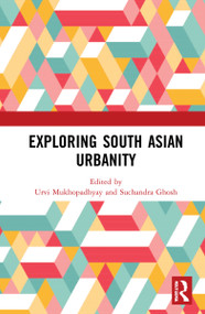 Exploring South Asian Urbanity by Urvi Mukhopadhyay, Suchandra Ghosh, 9781032114286