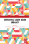 Exploring South Asian Urbanity by Suchandra Ghosh, 9781032114286