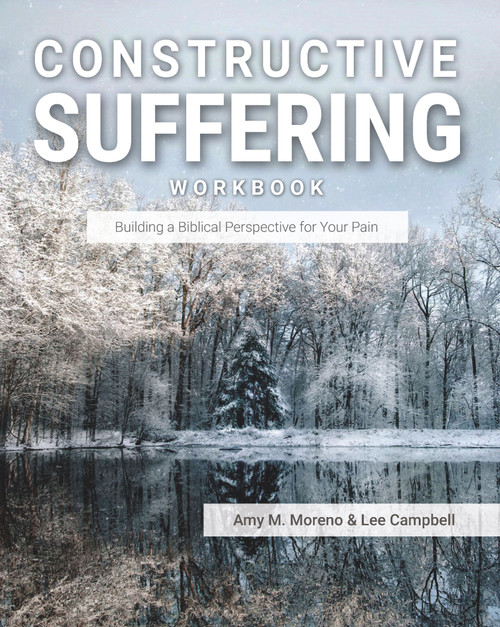 Constructive Suffering (Building a Biblical Perspective for Your Pain) by Amy M. Moreno, Lee Campbell, 9780997605709
