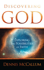 Discovering God (Exploring the Possibilities of Faith) by Dennis McCallum, 9780983668138