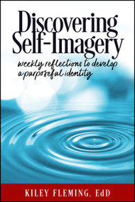 Discovering Self-Imagery (Weekly Reflections to Develop a Purposeful Identity) by Kiley Fleming, 9781947305984