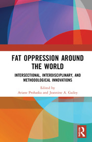 Fat Oppression around the World (Intersectional, Interdisciplinary, and Methodological Innovations) - 9780367746650 by Ariane Prohaska, Jeannine A. Gailey, 9780367746650