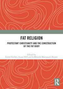 Fat Religion (Protestant Christianity and the Construction of the Fat Body) - 9780367684976 by Lynne Gerber, Susan Hill, LeRhonda Manigault-Bryant, 9780367684976
