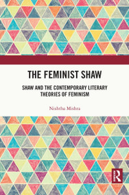 The Feminist Shaw (Shaw and the Contemporary Literary Theories of Feminism) by Nishtha Mishra, 9781032161952