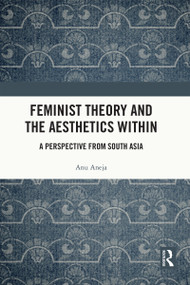 Feminist Theory and the Aesthetics Within (A Perspective from South Asia) - 9781032171005 by Anu Aneja, 9781032171005