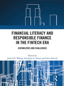 Financial Literacy and Responsible Finance in the FinTech Era (Capabilities and Challenges) - 9780367769789 by John O.S. Wilson, Georgios A. Panos, Chris Adcock, 9780367769789