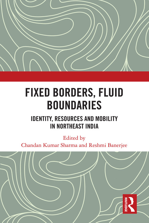 Fixed Borders, Fluid Boundaries (Identity, Resources and Mobility in Northeast India) - 9780367495107 by Chandan Kumar Sharma, Reshmi Banerjee, 9780367495107
