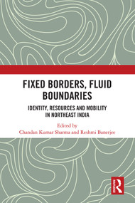 Fixed Borders, Fluid Boundaries (Identity, Resources and Mobility in Northeast India) - 9780367495107 by Chandan Kumar Sharma, Reshmi Banerjee, 9780367495107