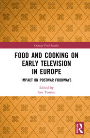 Food and Cooking on Early Television in Europe (Impact on Postwar Foodways) by Ana Tominc, 9781032184371
