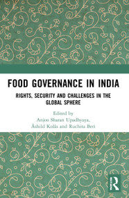 Food Governance in India (Rights, Security and Challenges in the Global Sphere) by Ruchita Beri, Anjoo Sharan Upadhyaya, Åshild Kolås, 9781032224596