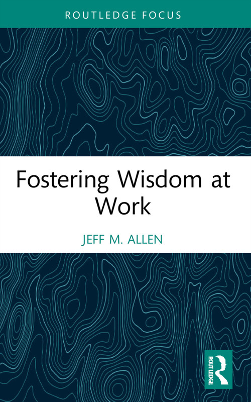 Fostering Wisdom at Work by Jeff M. Allen, 9781032232133