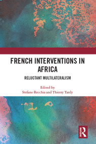 French Interventions in Africa (Reluctant Multilateralism) - 9780367618513 by Stefano Recchia, Thierry Tardy, 9780367618513
