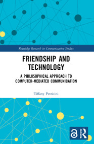 Friendship and Technology (A Philosophical Approach to Computer Mediated Communication) - 9781032037516 by Tiffany A. Petricini, 9781032037516