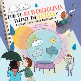How Do Meteorologists Predict the Future? (A Science Book About Meteorology) by Lisa Spencer, Srimalie Bassani, 9781486729821