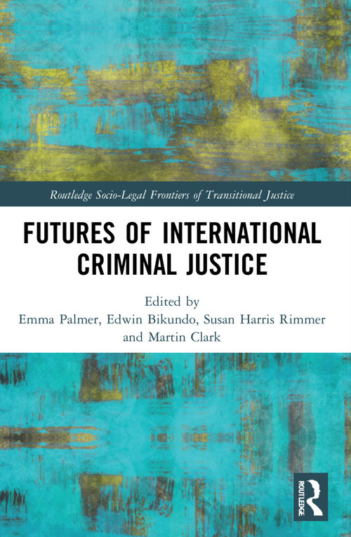 Futures of International Criminal Justice - 9780367540791 by Emma Palmer, Edwin Bikundo, Susan Harris Rimmer, Martin Clark, 9780367540791