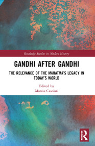 Gandhi After Gandhi (The Relevance of the Mahatma's Legacy in Today's World) by Marzia Casolari, 9781032056821