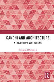 Gandhi and Architecture (A Time for Low-Cost Housing) - 9780367540296 by Venugopal Maddipati, 9780367540296