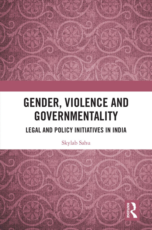 Gender, Violence and Governmentality (Legal and Policy Initiatives in India) - 9780367678562 by Skylab Sahu, 9780367678562