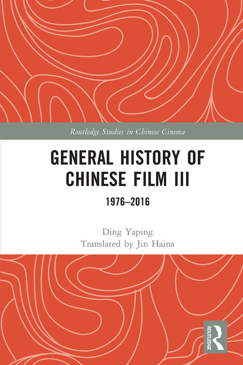 General History of Chinese Film III (1976-2016) by Ding Yaping, Jin Haina, 9781032123264