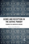 Genre and Reception in the Gothic Parody (Framing the Subversive Heroine) by Kerstin-Anja Münderlein, 9781032154350