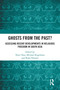 Ghosts From the Past? (Assessing Recent Developments in Religious Freedom in South Asia) by Neeti Nair, Michael Kugelman, Bijan Omrani, 9780367516550