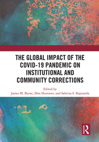 The Global Impact of the COVID-19 Pandemic on Institutional and Community Corrections by James M. Byrne, Don Hummer, Sabrina S. Rapisarda, 9781032038964