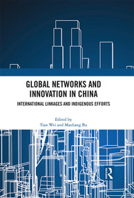 Global Networks and Innovation in China (International Linkages and Indigenous Efforts) by Tian Wei, Maoliang Bu, 9780367771409