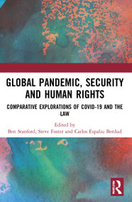 Global Pandemic, Security and Human Rights (Comparative Explorations of COVID-19 and the Law) by Ben Stanford, Steve Foster, Carlos Espaliu Berdud, 9781032010274