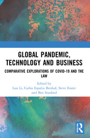 Global Pandemic, Technology and Business (Comparative Explorations of COVID-19 and the Law) by Luo Li, Carlos Espaliu Berdud, Steve Foster, Ben Stanford, 9781032010311