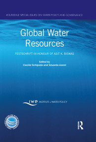 Global Water Resources (Festschrift in Honour of Asit K. Biswas) by Cecilia Tortajada, Eduardo Araral, 9781032016641