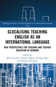 Glocalising Teaching English as an International Language (New Perspectives for Teaching and Teacher Education in Germany) by Marcus Callies, Stefanie Hehner, Philipp Meer, Michael Westphal, 9780367546762
