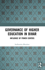 Governance of Higher Education in Bihar (Influence of Power Centers) - 9780367763923 by Sudhanshu Bhushan, 9780367763923