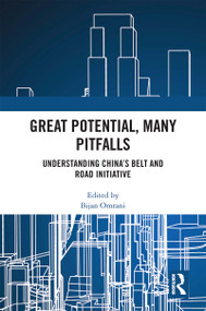 Great Potential, Many Pitfalls (Understanding China's Belt and Road Initiative) by Bijan Omrani, 9780367516581
