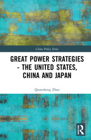 Great Power Strategies - The United States, China and Japan by Quansheng Zhao, 9781032287867