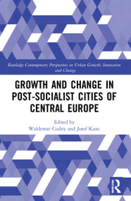 Growth and Change in Post-socialist Cities of Central Europe by Waldemar Cudny, Josef Kunc, 9781032132532