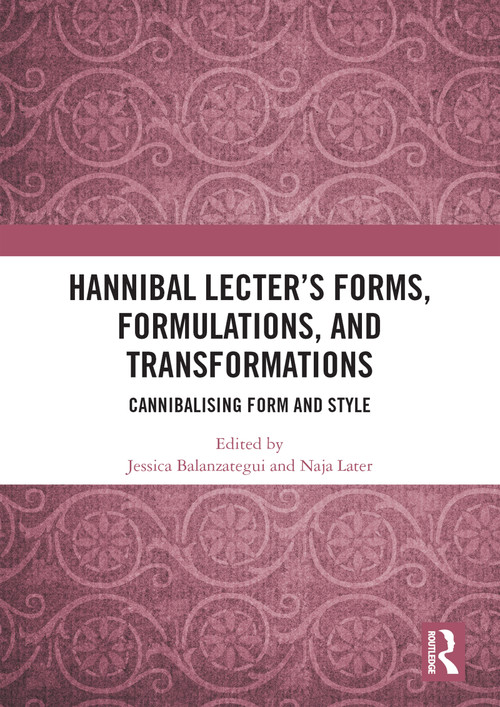 Hannibal Lecter's Forms, Formulations, and Transformations (Cannibalising Form and Style) - 9780367620622 by Jessica Balanzategui, Naja Later, 9780367620622