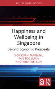 Happiness and Wellbeing in Singapore (Beyond Economic Prosperity) by Siok Kuan Tambyah, Soo Jiuan Tan, Wei Lun Yuen, 9781032507873