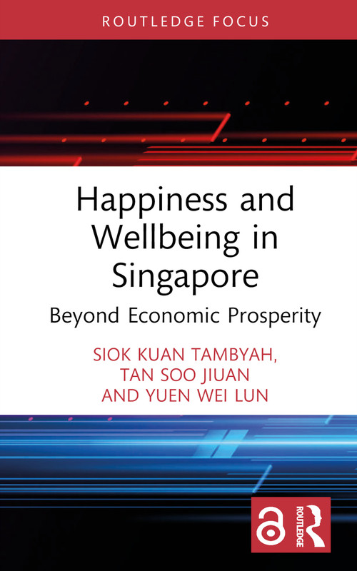 Happiness and Wellbeing in Singapore (Beyond Economic Prosperity) by Siok Kuan Tambyah, Soo Jiuan Tan, Wei Lun Yuen, 9781032507873