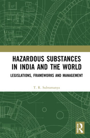 Hazardous Substances in India and the World (Legislations, Frameworks and Management) - 9780367765859 by T. R. Subramanya, 9780367765859