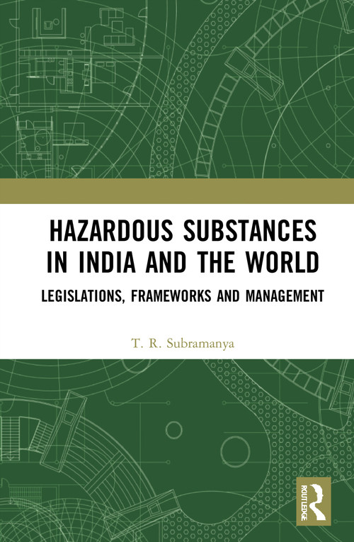 Hazardous Substances in India and the World (Legislations, Frameworks and Management) - 9780367765859 by T. R. Subramanya, 9780367765859