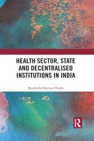 Health Sector, State and Decentralised Institutions in India - 9781032108445 by Shailender Kumar Hooda, 9781032108445