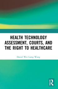 Health Technology Assessment, Courts and the Right to Healthcare by Daniel Wang, 9781032184913