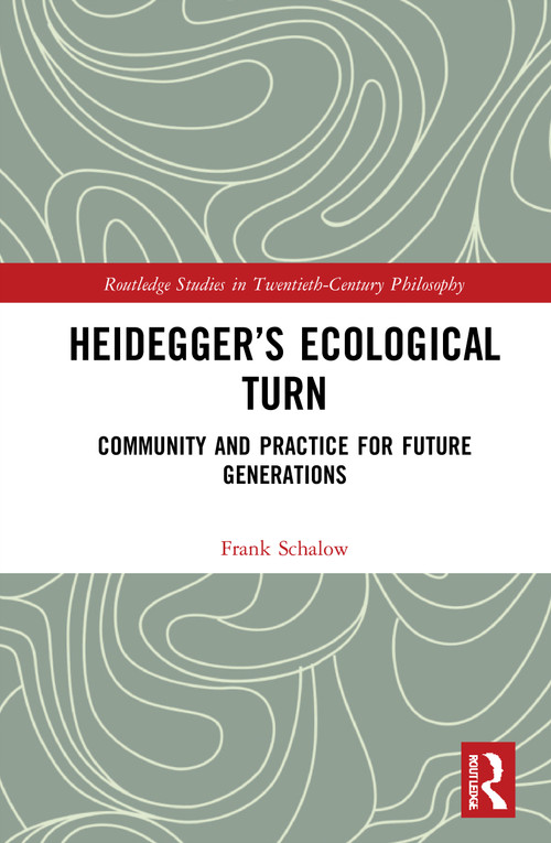 Heidegger's Ecological Turn (Community and Practice for Future Generations) by Frank Schalow, 9781032049090