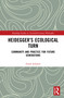 Heidegger's Ecological Turn (Community and Practice for Future Generations) by Frank Schalow, 9781032049090