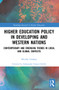 Higher Education Policy in Developing and Western Nations (Contemporary and Emerging Trends in Local and Global Contexts) by Beverly Lindsay, 9781032188584