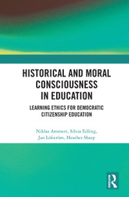 Historical and Moral Consciousness in Education (Learning Ethics for Democratic Citizenship Education) - 9780367621445 by Niklas Ammert, Silvia Edling, Jan Löfström, Heather Sharp, 9780367621445