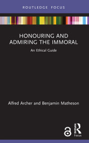 Honouring and Admiring the Immoral (An Ethical Guide) - 9781032066837 by Alfred Archer, Benjamin Matheson, 9781032066837
