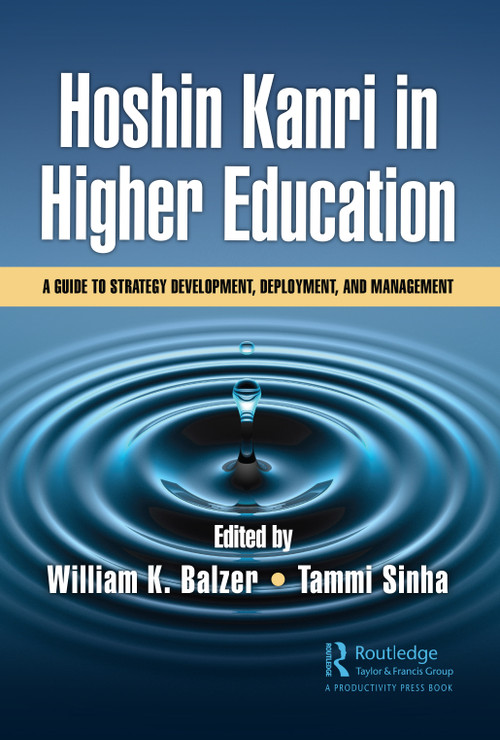 Hoshin Kanri in Higher Education (A Guide to Strategy Development, Deployment, and Management) - 9781032391564 by William K. Balzer, Tammi Sinha, 9781032391564