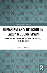 Humanism and Religion in Early Modern Spain (John of the Cross, Francisco de Aldana, Luis de León) - 9781032008912 by Terence O'Reilly, Stephen Boyd, 9781032008912