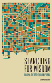 Searching For Wisdom (Finding the Father in Proverbs) by Conrad  Hilario, 9780997605730